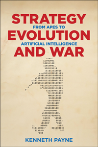 Strategy, Evolution, and War : From Apes to Artificial Intelligence