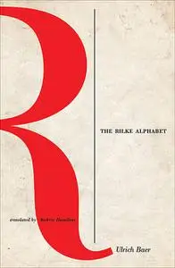 «The Rilke Alphabet» by Ulrich Baer