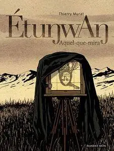 Étunwan. Aquel-que-mira, de Thierry Murat