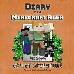 «Diary of a Minecraft Alex Book 5: Ocelot Adventure (An Unofficial Minecraft Diary Book)» by MC Steve