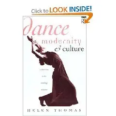 By Helen Thomas, "Dance, Modernity and Culture: Explorations in the Sociology of Dance"