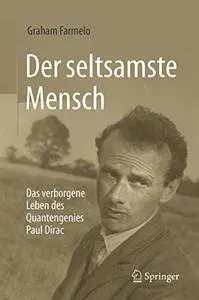 Der seltsamste Mensch: Das verborgene Leben des Quantengenies Paul Dirac