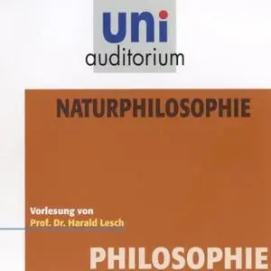 «Uni Auditorium - Philosophie: Naturphilosophie» by Harald Lesch