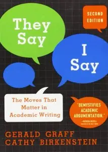 They Say, I Say: The Moves That Matter in Academic Writing, 2nd Edition