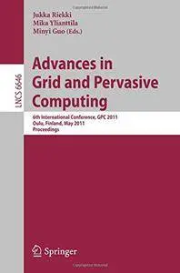 Advances in Grid and Pervasive Computing: 6th International Conference, GPC 2011, Oulu, Finland, May 11-13, 2011. (Repost)