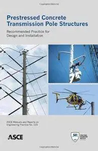 Prestressed Concrete Transmission Pole Structures: Recommended Practice for Design and Installation (Repost)