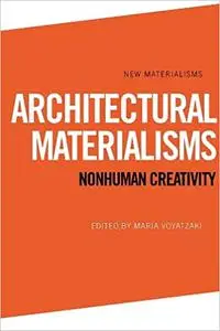 Architectural Materialisms: Nonhuman Creativity