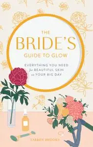 The Bride's Guide to Glow: Everything you need for beautiful skin on your big day