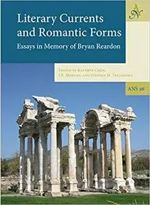 Literary Currents and Romantic Forms: Essays in Memory of Bryan Reardon