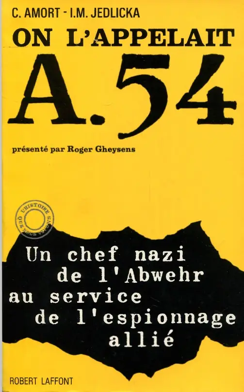 Cestmir Amort, Ivan M.Jedlicka, "On l'appelait A-54 : Un chef nazi de l'Abwer au service de l'espionnage allié"