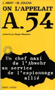 Cestmir Amort, Ivan M.Jedlicka, "On l'appelait A-54 : Un chef nazi de l'Abwer au service de l'espionnage allié"
