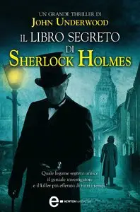 John Underwood - Il libro segreto di Sherlock Holmes