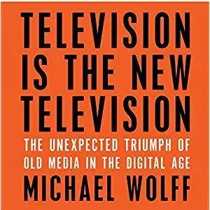 Television Is the New Television: The Unexpected Triumph of Old Media in the Digital Age [Audiobook]