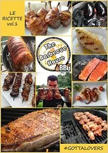 The Barbecue House - Le Ricette Vol.1: #gottalovers