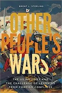 Other People's Wars: The US Military and the Challenge of Learning from Foreign Conflicts