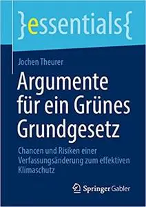 Argumente für ein Grünes Grundgesetz: Chancen und Risiken einer Verfassungsänderung zum effektiven Klimaschutz