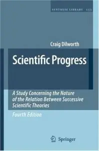 Scientific Progress: A Study Concerning the Nature of the Relation Between Successive Scientific Theories (Repost)