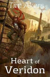 «Heart of Veridon» by Tim Akers