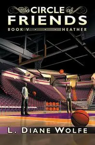 «The Circle of Friends, Book V…Heather» by L. Diane Wolfe
