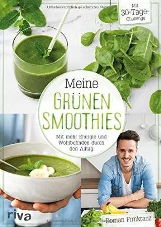 Meine grünen Smoothies - Mit mehr Energie und Wohlbefinden durch den Alltag