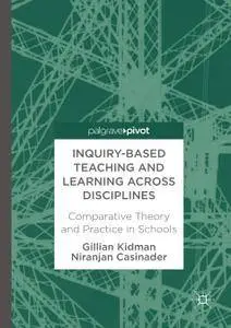 Inquiry-Based Teaching and Learning across Disciplines: Comparative Theory and Practice in Schools