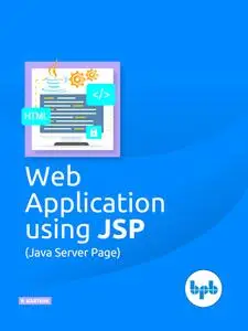 «Web Applications using JSP (Java Server Page): Develop a fully functional web application» by P. Karthik