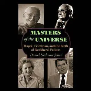 Masters of the Universe: Hayek, Friedman, and the Birth of Neoliberal Politics [Audiobook]