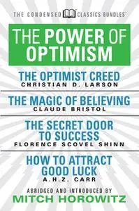 «The Power of Optimism - The Optimist Creed; The Magic of Believing; The Secret Door to Success; How to Attract Good Luc