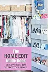 The Home Edit Guide Book: Decluttering Tips to Edit Your Home: The Home Edit Workbook