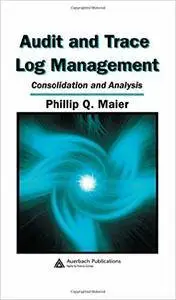 Audit and Trace Log Management: Consolidation and Analysis (Repost)