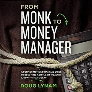 From Monk to Money Manager: A Former Monk’s Financial Guide to Becoming a Little Bit Wealthy - and Why That’s Okay [Audiobook]