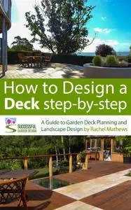 How to Design A Deck Step-by-Step - A Guide to Garden Deck Planning and Landscape Design