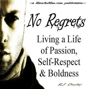 «No Regrets: Living a Life of Passion, Self-Respect & Boldness» by RJ Derby