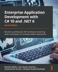 Enterprise Application Development with C# 10 and .NET 6: Become a professional .NET