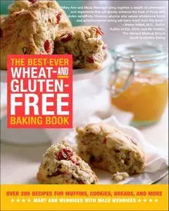 The Best-Ever Wheat-and Gluten-Free Baking Book: Over 200 Recipes for Muffins, Cookies, Breads, and More