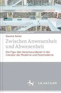 Zwischen Anwesenheit und Abwesenheit: Die Figur des Verschwundenen in der Literatur der Moderne und Postmoderne