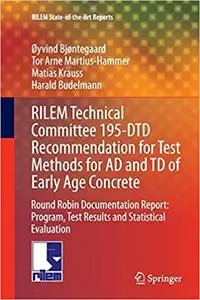 RILEM Technical Committee 195-DTD Recommendation for Test Methods for AD and TD of Early Age Concrete