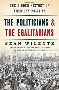 The Politicians and the Egalitarians: The Hidden History of American Politics (Repost)