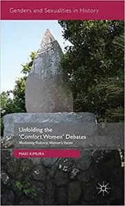 Unfolding the ‘Comfort Women’ Debates: Modernity, Violence, Women's Voices