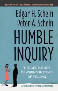 Humble Inquiry: The Gentle Art of Asking Instead of Telling, 2nd Edition