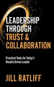 «Leadership Through Trust & Collaboration» by Jill Ratliff
