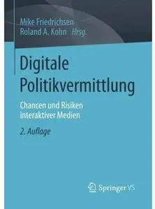 Digitale Politikvermittlung: Chancen und Risiken interaktiver Medien (Auflage: 2)