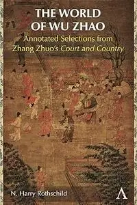 The World of Wu Zhao: Annotated Selections from Zhang Zhuo’s Court and Country