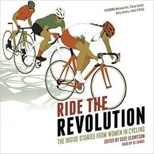 Ride the Revolution: The Inside Stories from Women in Cycling [Audiobook]