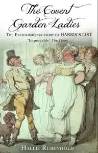 The Covent Garden Ladies: Pimp General Jack & The Extraordinary Story of Harris' List (Revealing History)