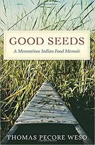 Good Seeds: A Menominee Indian Food Memoir