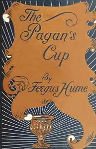 «The Pagan's Cup» by Fergus Hume