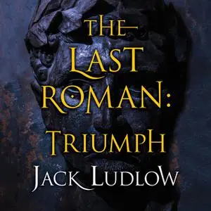 «The Last Roman - Triumph» by Jack Ludlow