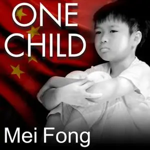 «One Child: The Story of China's Most Radical Experiment» by Mei Fong