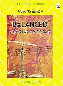 How to Teach Balanced Reading and Writing Ed 2